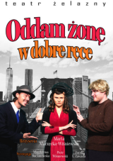 "Oddam żonę w dobre ręce" Teatr Żelazny