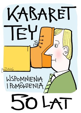 Gocławska Scena Kabaretowa: Kabaret Tey - 50 lat, wspomnienia i pomówienia