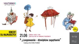"Loopowanie - dźwięków zapętlanie" - KOLEKTYW KULTURKA POZNAŃ. KONCERT DLA NAJMŁODSZYCH
