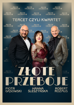 Plakat Złote Przeboje - Hanna Śleszyńska, Piotr Gąsowski, Robert Rozmus - Tercet czyli Kwartet 176741
