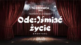 Teatrzyk A'la Kabaret, "Ode:)śmiać życie"