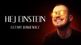 Cezary Jurkiewicz - Hej, Einstein!