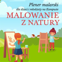 "Malowanie z natury" - Plener malarski na Kampusie dla dzieci od lat 7 i młodzieży