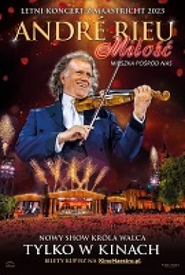 Andre Rieu. Miłość mieszka pośród nas " retransmisja koncertu na ekranie"