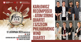 21 FMR Karłowicz Recomposed Atom String Quartet i Szczecin Philharmonic Wind Quartet
