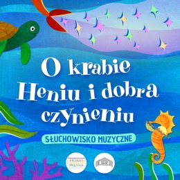 „O Krabie Heniu i dobra czynieniu” - słuchowisko muzyczne dla dzieci