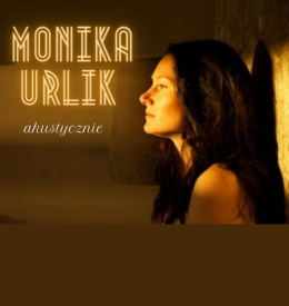 "Monika Urlik akustycznie"- koncert rozrywkowy