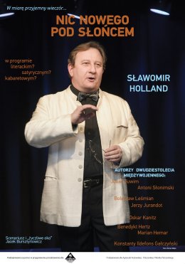 Spektakl NIC NOWEGO POD SŁOŃCEM pod opieką artystyczną Jacka Bursztynowicza w wykonaniu Sławomira Hollanda.