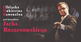 Koncert Elbląskiej Orkiestry Kameralnej pod kierunkiem Jacka Brzoznowskiego