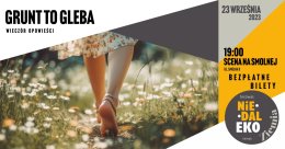 "Grunt to gleba, czyli wieczór opowieści dla tych, co pędzą bez uziemienia"