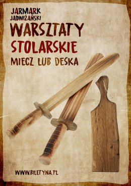 Jarmark Jadwiżański 2023: Warsztaty stolarskie - miecz lub deska