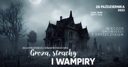 "Groza, strachy i wampiry czyli wieczór opowieści z dreszczykiem"