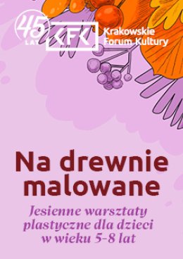 Na drewnie malowane. Jesienne spotkania plastyczne dla dzieci w wieku 5-8 lat.