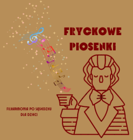 Fryckowe piosenki - koncert z cyklu "Filharmonia po sąsiedzku dla dzieci"