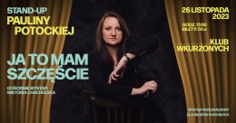 Stand-up Pauliny Potockiej "Ja to mam szczęście"