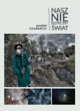 Wystawa „Nasz (nie) bezpieczny świat” Marek Czarnecki – fotografia