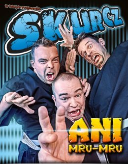 Kabaret Ani Mru-Mru - Skurcz!