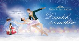 "Dziadek do Orzechów" w wykonaniu zespołu Królewski Balet Klasyczny