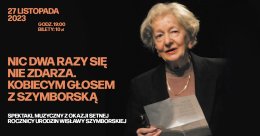 „Nic dwa razy się nie zdarza" Kobiecym Głosem z Szymborską” spektakl muzyczny