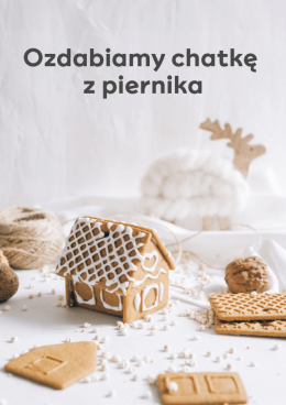 Ozdabiamy chatkę z piernika - warsztaty