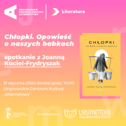 Chłopki. Opowieść o naszych babkach | spotkanie z Joanną Kuciel-Frydryszak