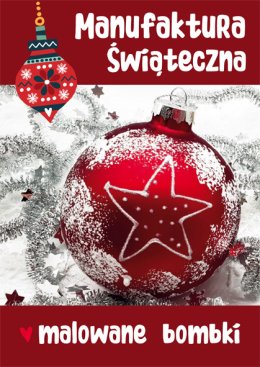 Manufaktura Bożonarodzeniowa 2023: Malowane Bombki