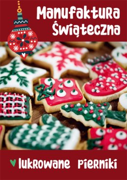 Manufaktura Bożonarodzeniowa 2023: Lukrowane pierniki