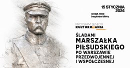 „Śladami Marszałka Piłsudskiego po Warszawie przedwojennej i współczesnej” prelekcja
