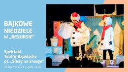 Bajkowe Niedziele: Teatr Bajaderka - „Ślady na śniegu”