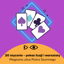 „Magiczna ulica Piotra Szumnego” - pokaz iluzji i warsztaty