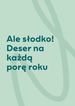 Warsztaty w SKENDE - Ale słodko! Deser na każdą porę roku