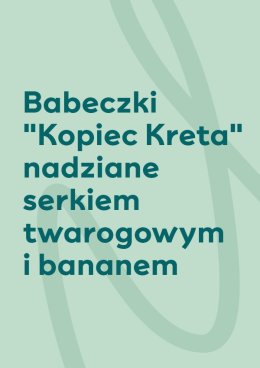 Warsztaty w SKENDE - Babeczki "Kopiec Kreta" nadziane serkiem twarogowym i bananem