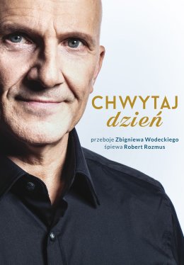 Chwytaj dzień - największe przeboje Zbigniewa Wodeckiego śpiewa Robert Rozmus