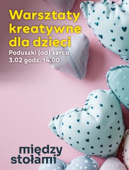 Warsztaty Kreatywne dla Dzieci: Poduszki (od) serca