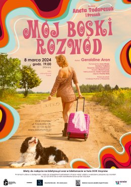 MÓJ BOSKI ROZWÓD Monodram w wykonaniu Anety Todorczuk