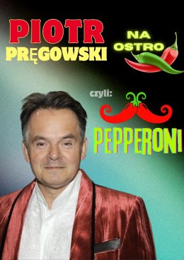 Piotr Pręgowski na ostro, czyli - "Pepperoni!"