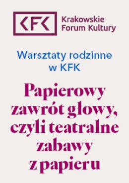 Papierowy zawrót głowy, czyli teatralne zabawy z papieru (5-10 lat) | Warsztaty rodzinne w KFK