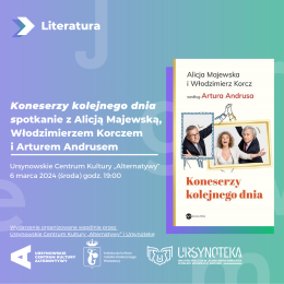 Koneserzy kolejnego dnia | spotkanie z Alicją Majewską, Włodzimierzem Korczem i Arturem Andrusem