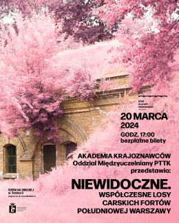 "NIEWIDOCZNE. Współczesne losy carskich fortów południowej Warszawy"  prelekcja i prezentacja