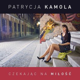 Patrycja Kamola - Czekając na miłość