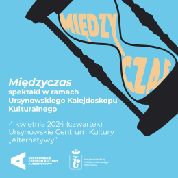 Międzyczas | spektakl w ramach Ursynowskiego Kalejdoskopu Teatralnego