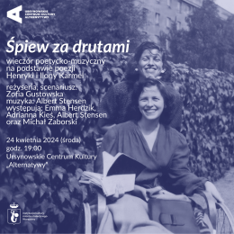 Śpiew za drutami | wieczór poetycko-muzyczny na podstawie poezji Henryki i Ilony Karmel