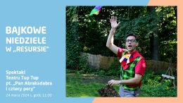 Bajkowe Niedziele: spektakl Teatru Tup Tup „Pan Abrakadabra i cztery pory”