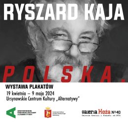 Polska | wystawa plakatów Ryszarda Kai | komisarz wystawy: Julita Lipińska