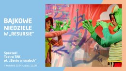 Bajkowe niedziele: spektakl Teatru TAK „Benio w opałach”