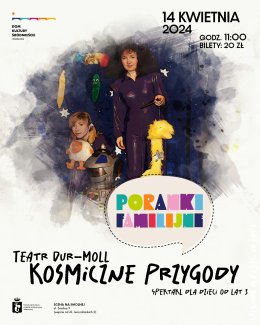 Teatr Dur-Moll "Kosmiczne przygody" PORANEK FAMILIJNY