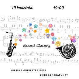 Koncert Wiosenny + chór Kontrapunkt oraz Miejska Orkiestra Dęta