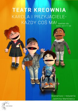 „Karola i przyjaciele - każdy coś ma!” Teatr Kreownia