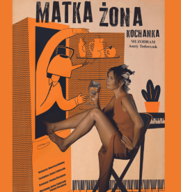 MATKA ŻONA KOCHANKA - koncert, spektakl, muzodrama