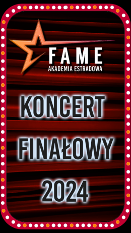FAME Akademia Estradowa - Koncert Finałowy 2024